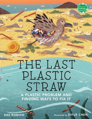 The Last Plastic Straw: A Plastic Problem and Finding Ways to Fix It - Dee Romito - cover