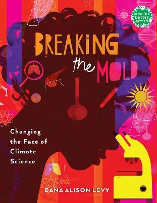 Breaking the Mold: Changing the Face of Climate Science - Dana Alison Levy - cover