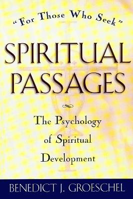 Spiritual Passages: The Psychology of Spiritual Development - Benedict J. Groeschel - cover