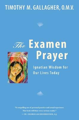 Examen Prayer: Ignatian Wisdom for Our LivesToday - Timothy M. Gallagher - cover