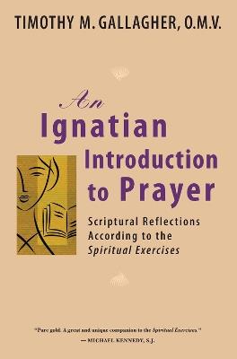 Ignatian Introduction to Prayer: Scriptural Reflections According to the Spiritual Exercises - Timothy M. Gallagher - cover
