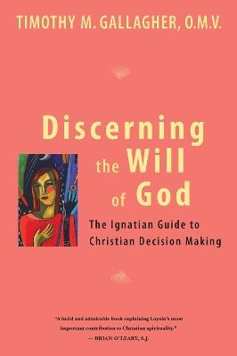 Discerning the Will of God: An Ignatian Guide to Christian Decision Making - Timothy M. Gallagher - cover