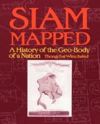 Siam Mapped: A History of the Geo-body of a Nation - Thongchai Winichakul - cover