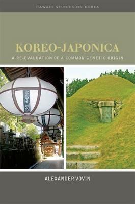 Koreo-Japonica: A Re-evaluation of a Common Genetic Origin - Alexander Vovin - cover