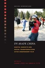 DV-Made China: Digital Subjects and Social Transformations after Independent Film