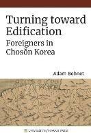 Turning toward Edification: Foreigners in Choson Korea - Adam Bohnet - cover