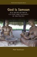 God Is Samoan: Dialogues Between Culture and Theology in the Pacific - Matt Tomlinson - cover