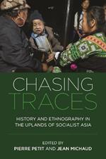 Chasing Traces: History and Ethnography in the Uplands of Socialist Asia