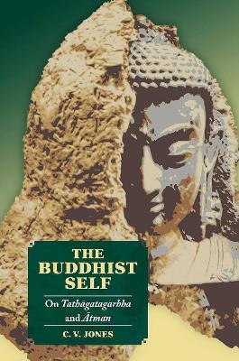 The Buddhist Self: On Tathagatagarbha and Atman - C.V. Jones - cover