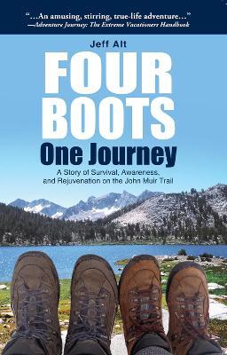 Four Boots-One Journey: A Story of Survival, Awareness & Rejuvenation on the John Muir Trail - Jeff Alt - cover