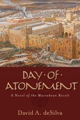 Day of Atonement - A Novel of the Maccabean Revolt - David Desilva - cover