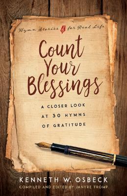 Count Your Blessings: A Closer Look at 30 Hymns of Gratitude - Kenneth W Osbeck - cover