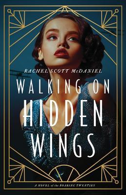 Walking on Hidden Wings: A Novel of the Roaring Twenties - Rachel McDaniel - cover