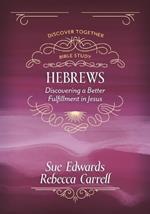 Hebrews: Discovering a Better Fulfillment in Jesus