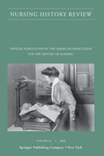 Nursing History Review, Volume 26: Official Journal of the American Association for the History of Nursing