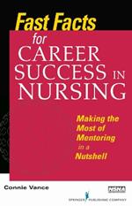 Fast Facts for Career Success in Nursing: Making the Most of Mentoring in a Nutshell