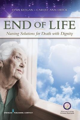 End of Life: Nursing Solutions for Death with Dignity - Lynn Keegan,Carole Ann Drick - cover