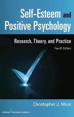 Self-Esteem and Positive Psychology: Research, Theory, and Practice - Christopher J. Mruk - cover