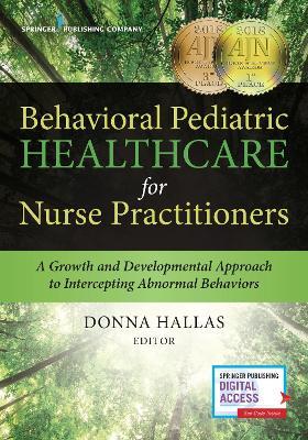 Behavioral Pediatric Healthcare for Nurse Practitioners: A Growth and Developmental Approach to Intercepting Abnormal Behaviors - cover