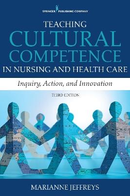 Teaching Cultural Competence in Nursing and Health Care: Inquiry, Action, and Innovation - Marianne Jeffreys - cover