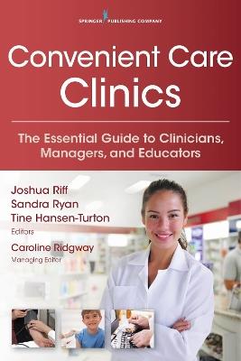 Convenient Care Clinics: The Essential Guide to Retail Clinics for Clinicians, Managers, and Educators - cover