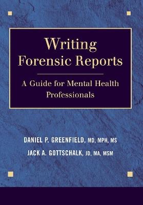 Writing Forensic Reports: A Guide for Mental Health Professionals - Daniel P. Greenfield,Jack A. Gottschalk - cover