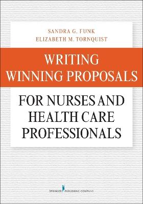 Writing Winning Proposals for Nurses and Health Care Professionals - Sandra G. Funk,Elizabeth Tornquist - cover