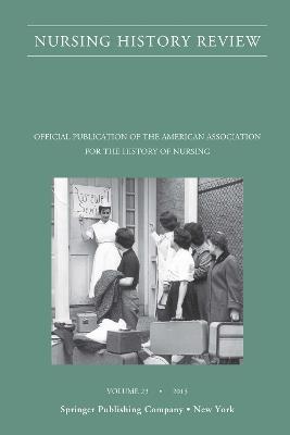 Nursing History Review, Volume 23: Official Journal of the American Association for the History of Nursing - cover