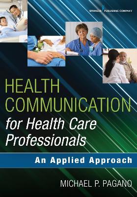 Health Communication for Health Care Professionals: An Applied Approach - Michael P. Pagano - cover