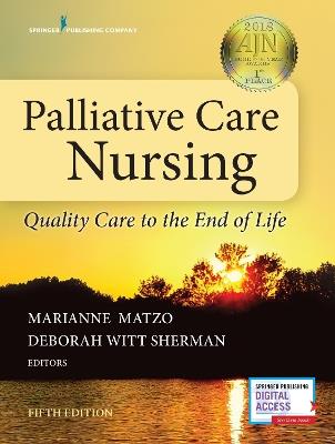 Palliative Care Nursing: Quality Care to the End of Life - Marianne Matzo,Deborah Witt Sherman - cover