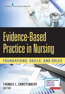 Evidence-Based Practice in Nursing: Foundations, Skills, and Roles - Thomas L. Christenbery - cover