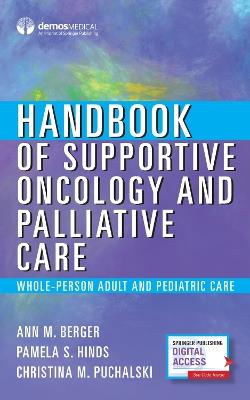 Handbook of Supportive Oncology and Palliative Care: Whole-Person Adult and Pediatric Care - Ann M. Berger,Pamela S. Hinds,Christina M. Puchalski - cover