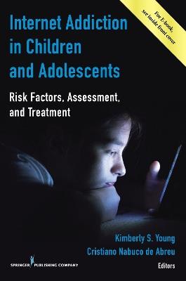 Internet Addiction in Children and Adolescents: Risk Factors, Assessment, and Treatment - cover