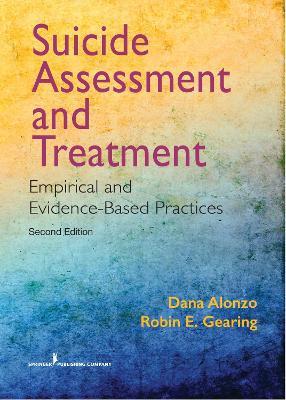 Suicide Assessment and Treatment: Empirical and Evidence-Based Practices - Dana Alonzo,Robin E. Gearing - cover