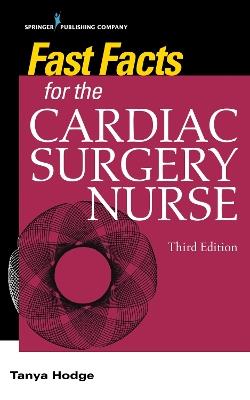 Fast Facts for the Cardiac Surgery Nurse: Caring for Cardiac Surgery Patients - Tanya Hodge - cover