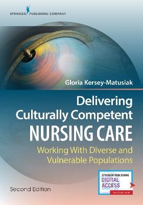 Delivering Culturally Competent Nursing Care: Working with Diverse and Vulnerable Populations - Gloria Kersey-Matusiak - cover