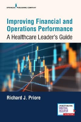 Improving Financial and Operations Performance: A Healthcare Leader's Guide - Richard J. Priore - cover