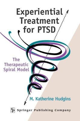 Experimental Treatment for PTSD: The Therapeutic Spiral Model - M. Katherine Hudgins - cover