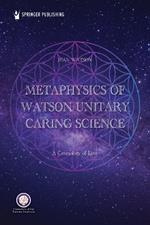 Metaphysics of Watson Unitary Caring Science: A Cosmology of Love