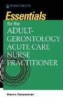 Essentials for the Adult-Gerontology Acute Care Nurse Practitioner - Dawn Carpenter - cover