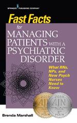 Fast Facts for Managing Patients with a Psychiatric Disorder: What RNs, NPs, and New Psych Nurses Need to Know