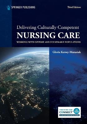 Delivering Culturally Competent Nursing Care: Working with Diverse and Vulnerable Populations - Gloria Kersey-Matusiak - cover