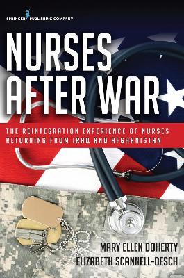 Nurses After War: The Reintegration Experience of Nurses Returning from Iraq and Afghanistan - Mary Ellen Doherty,Elizabeth Scannell-Desch - cover
