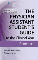 The Physician Assistant Student's Guide to the Clinical Year: Pediatrics