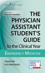 The Physician Assistant Student's Guide to the Clinical Year: Emergency Medicine