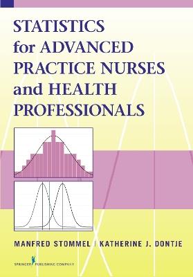 Statistics for Advanced Practice Nurses and Health Professionals - Manfred Stommel,Katherine J. Dontje - cover