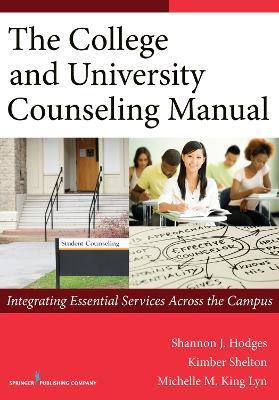 The College and University Counseling Manual: Integrating Essential Services Across the Campus - Shannon Hodges,Kimber Shelton,Michelle Lyn - cover