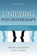 Unifying Psychotherapy: Principles, Methods, and Evidence from Clinical Science