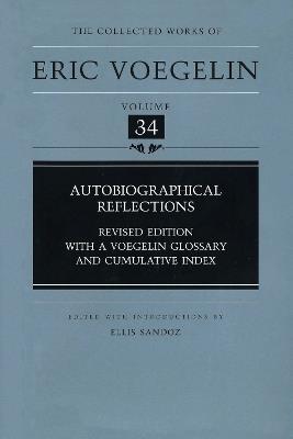 Autobiographical Reflections: Revised Edition with a Voegelin Glossary and Cumulative Index - Eric Voegelin - cover