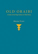 Old Oraibi: A Study of the Hopi Indians of Third Mesa